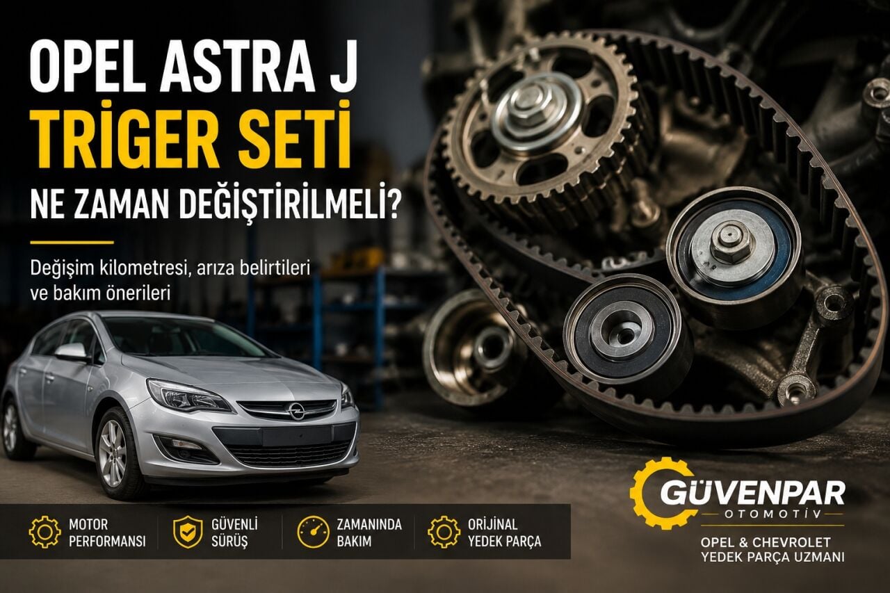 Opel Astra J Triger Seti Ne Zaman Değiştirilmeli?